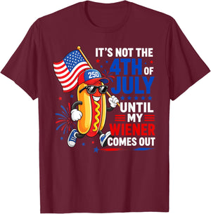 Its Not 4th of July Until My Wiener Comes Out Funny Hot Dogs T-Shirt - T-Shirt | Maroon