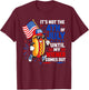 Its Not 4th of July Until My Wiener Comes Out Funny Hot Dogs T-Shirt - T-Shirt | Maroon