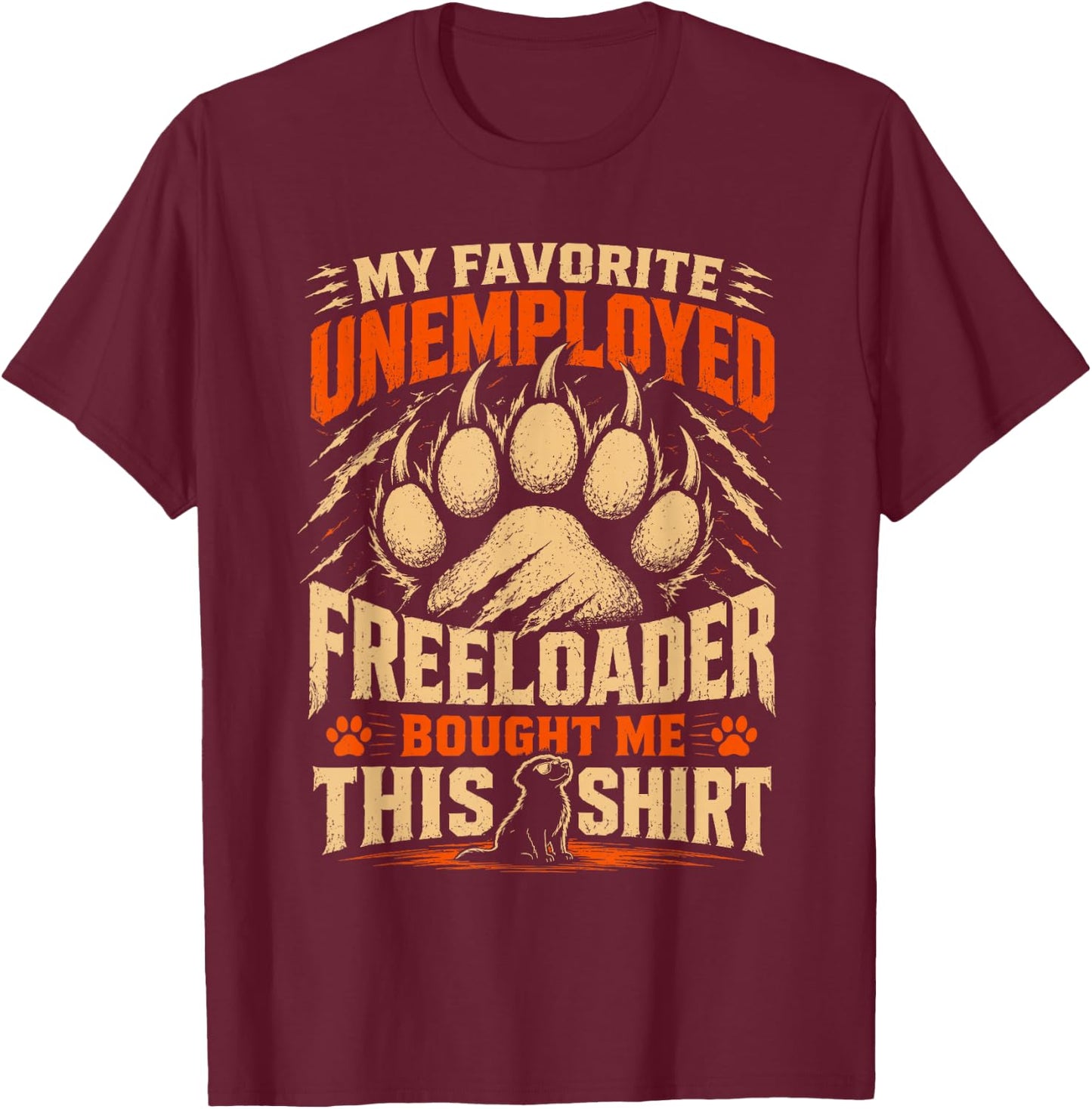 My Favorite Unemployed Freeloader Bought me This T-Shirt - T-Shirt | Maroon