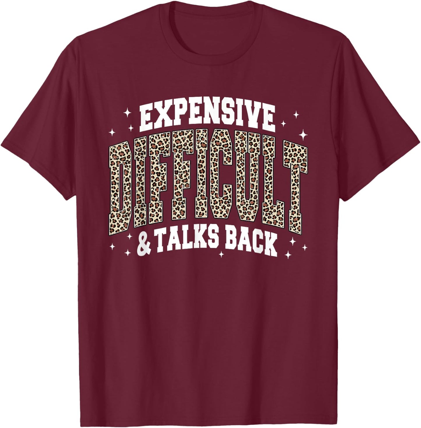 Leopard Expensive Difficult & Talks Back T-Shirt - T-Shirt | Maroon