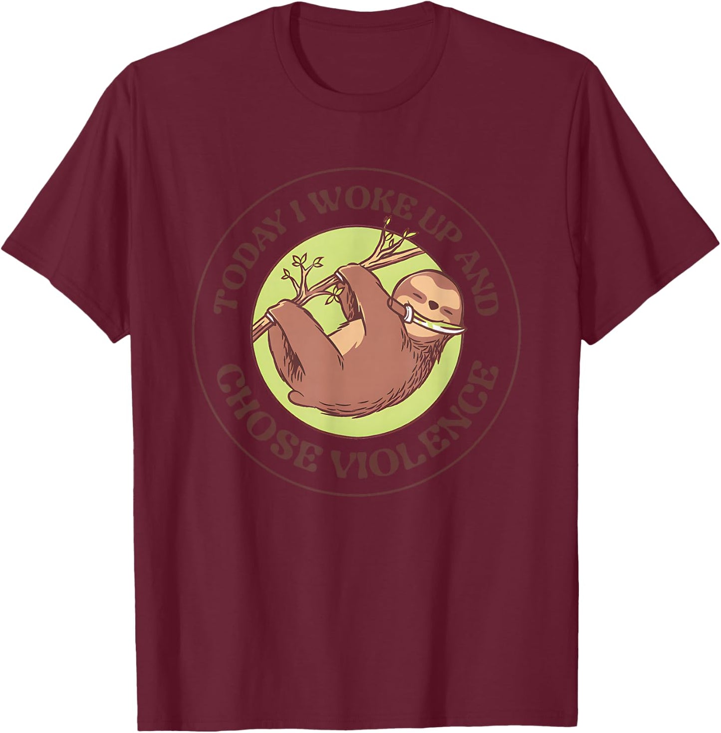Sloth Today I Woke Up And Chose Violence T-Shirt - T-Shirt | Maroon