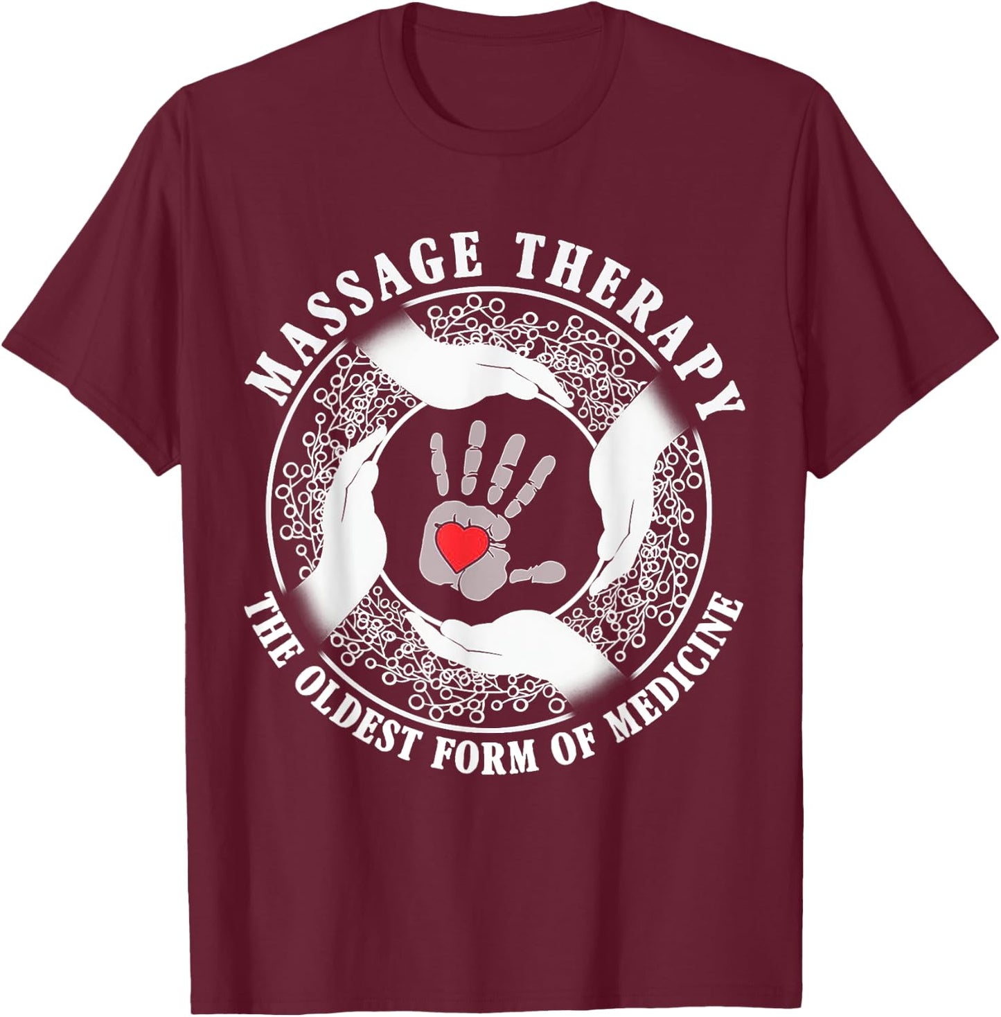 Massage Therapy Oldest Form of Medicine Funny Gift T-Shirt - T-Shirt | Maroon