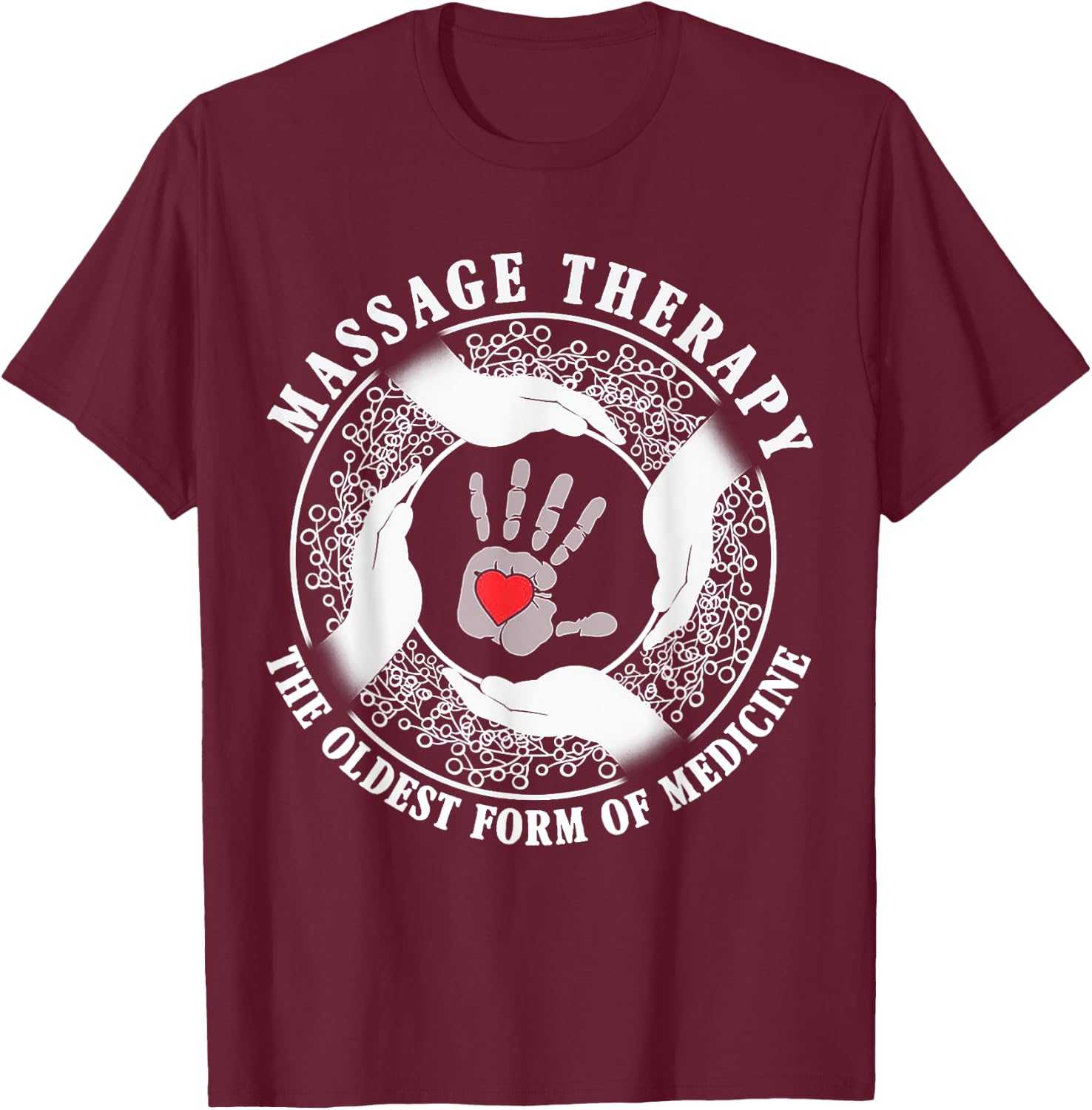 Massage Therapy Oldest Form of Medicine Funny Gift T-Shirt - T-Shirt | Maroon