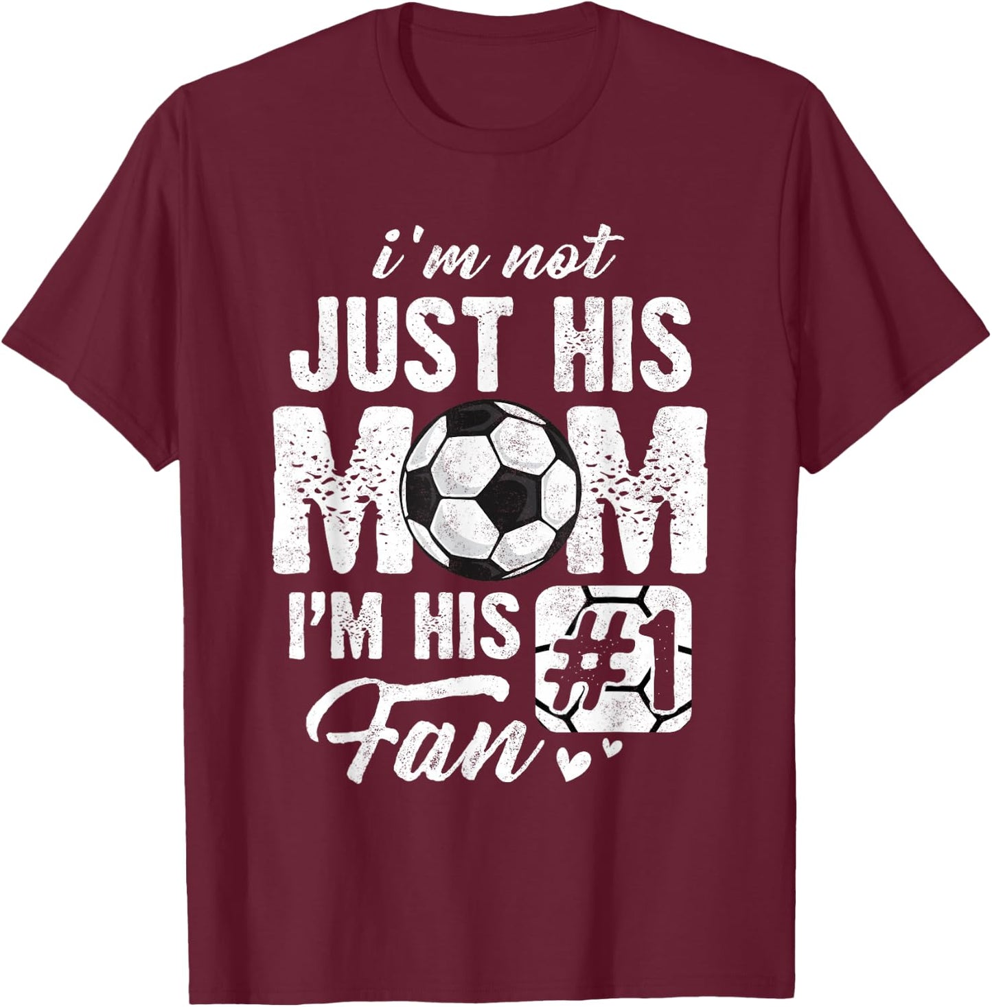 I'm Not Just His Mom I'm His Fan Soccer Mother's Day T-Shirt - T-Shirt | Maroon