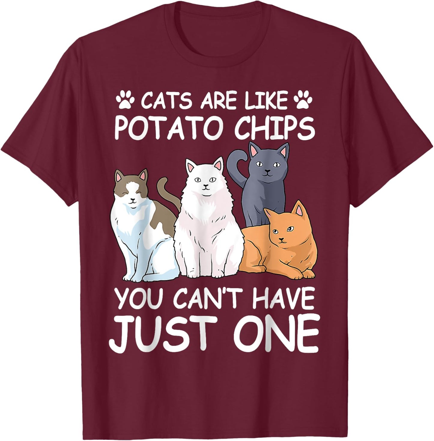 Cat Cats Are Like Potato Chips Funny Men Women T-Shirt - T-Shirt | Maroon