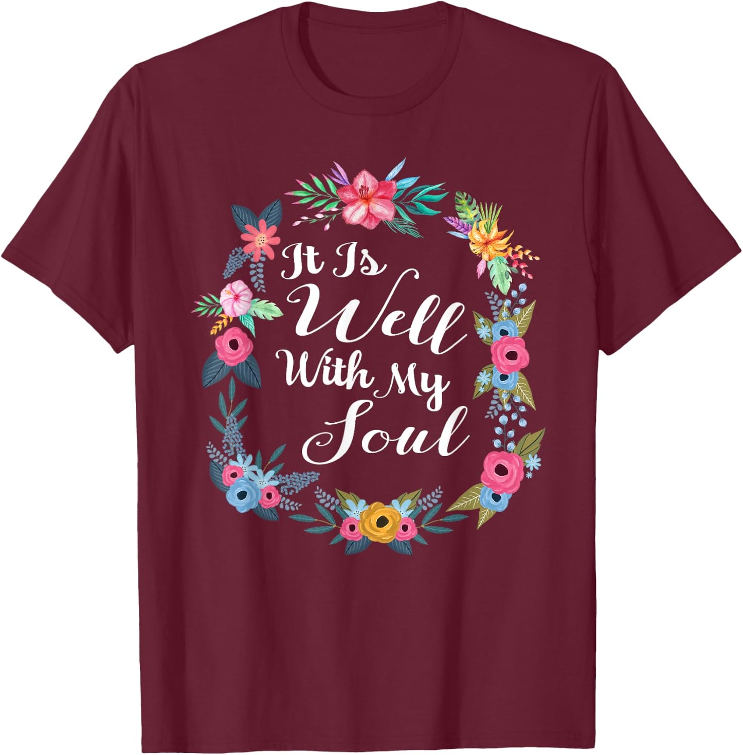 It Is Well With My Soul Christian Floral Wreath T-Shirt - T-Shirt | Maroon