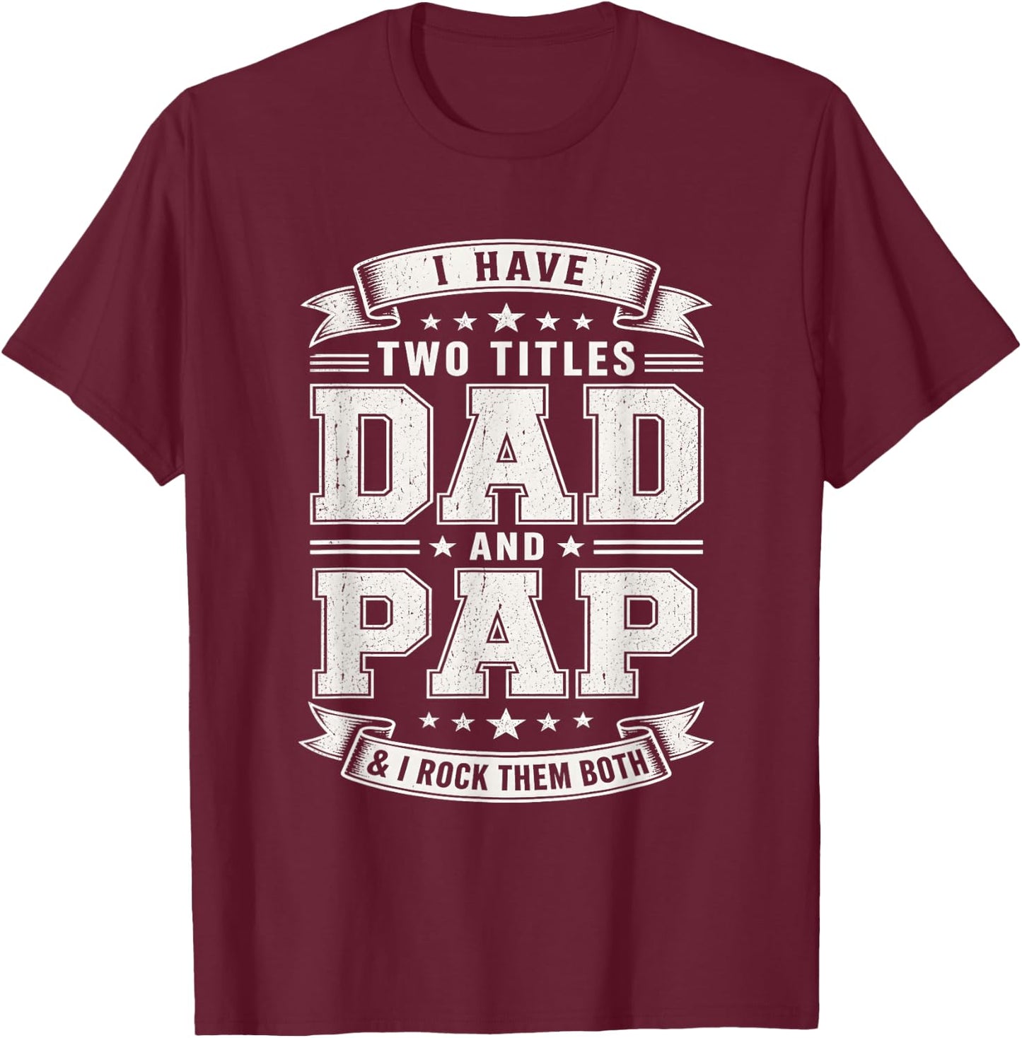 I Have Two Titles Dad and Pap Proud Grandfather Distressed T-Shirt - T-Shirt | Maroon
