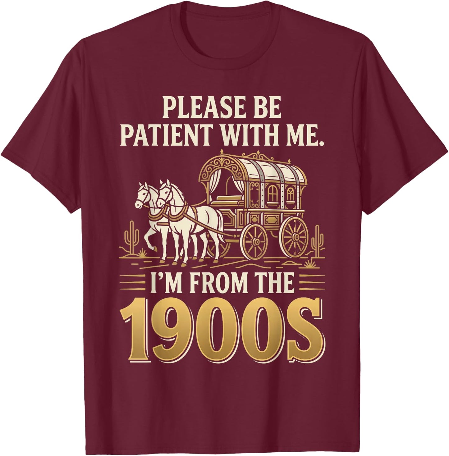 Please Be Patient I'm from the 1900s T-Shirt - T-Shirt | Maroon