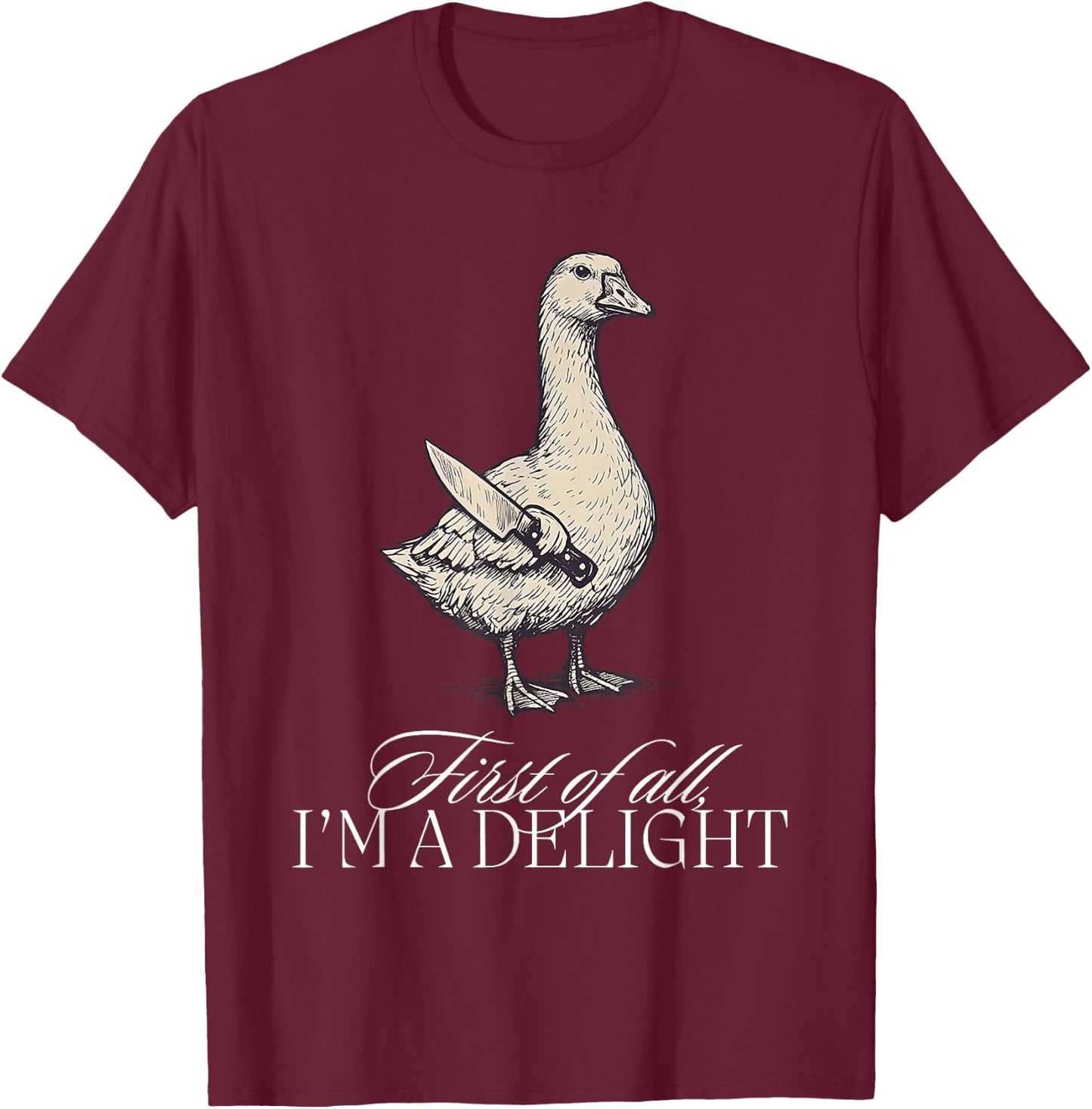 First of All I'm a Delight Goose T-Shirt - T-Shirt | Maroon