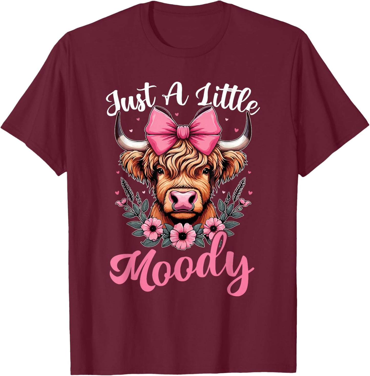 Just A Little Moody Cute Highland Cow Flower Farm Farmer T-Shirt - T-Shirt | Maroon