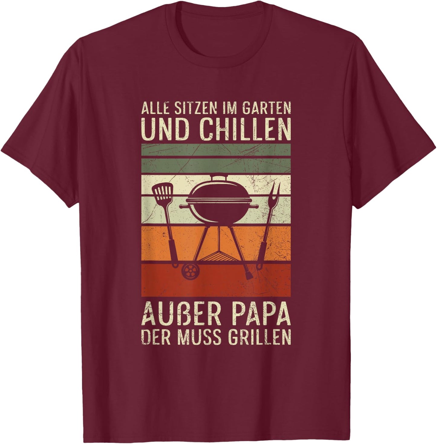 Alle Sitzen Im Garten Chillen Papa Der Muss Grillen BBQ T-Shirt - T-Shirt | Maroon