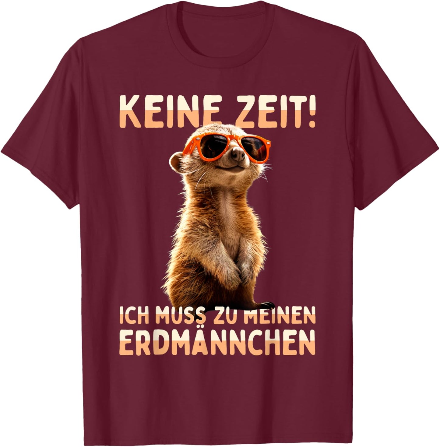Meerkat Surikate with German Text "Ich muss Zu Meinen Erdmännchen" [German Language, black T-Shirt - T-Shirt | Maroon