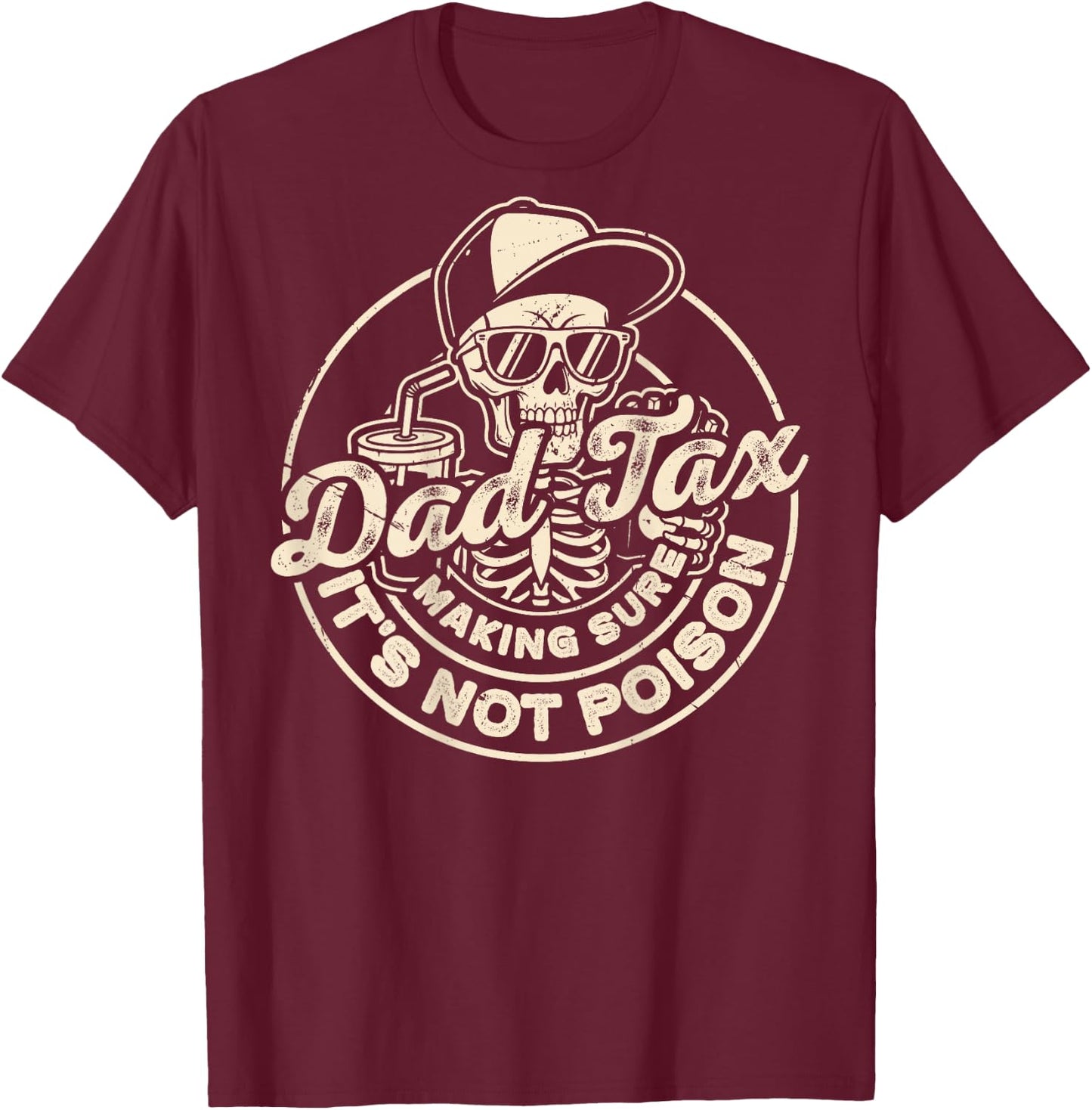 Dad Tax Making Sure It's Not Poison Dad Tax (On Back) T-Shirt - T-Shirt | Maroon