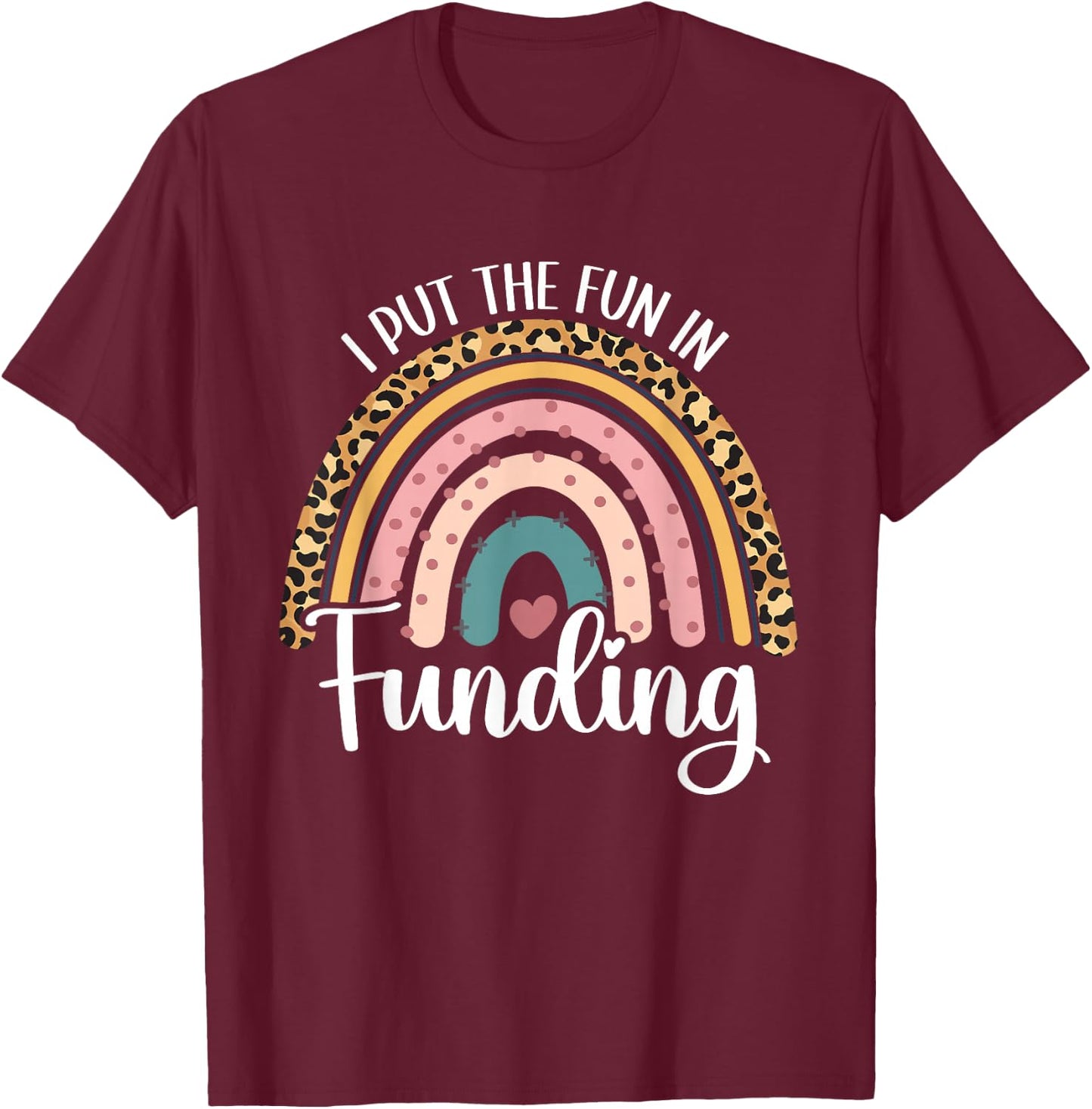 I Put The Fun In Funding Loan Officer Mortgage Lender Funny T-Shirt - T-Shirt | Maroon