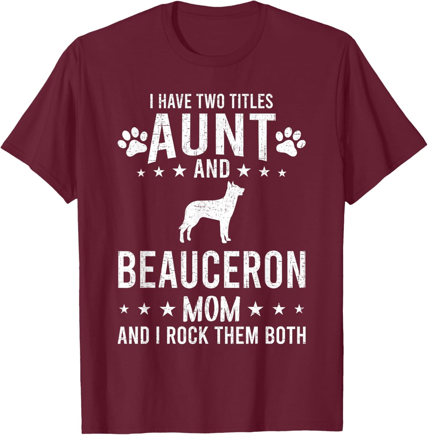 I Have Two Titles Aunt And Beauceron Dog Mom T-Shirt - T-Shirt | Maroon