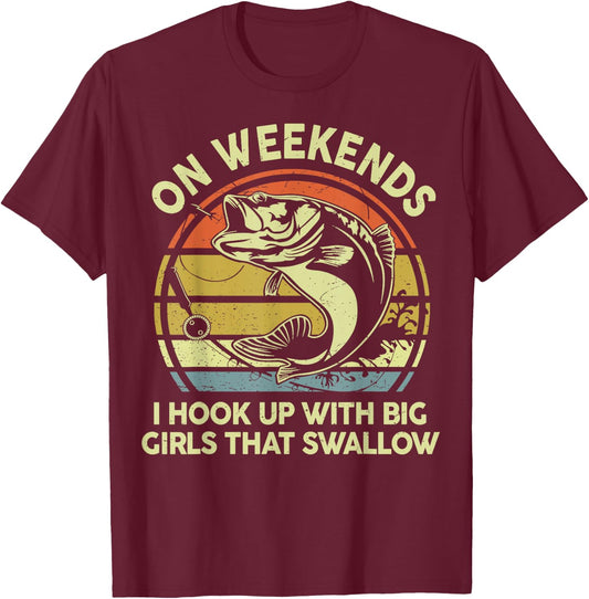 Funny Bass Dad Fishing On Weekend I Hook Up Girl Adult Humor T-Shirt - T-Shirt | Maroon