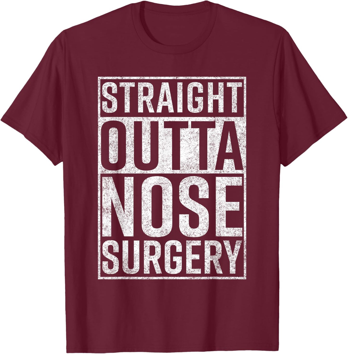 Straight Outta Nose Surgery Funny Get Well Gag Gift T-Shirt - T-Shirt | Maroon