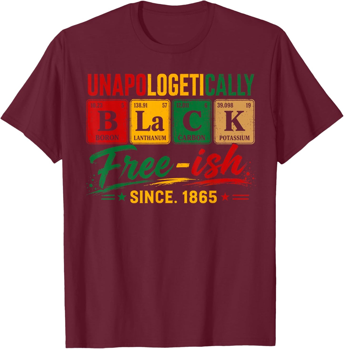 Juneteenth Shirts Men Women Unapologetically Black Periodic T-Shirt - T-Shirt | Maroon