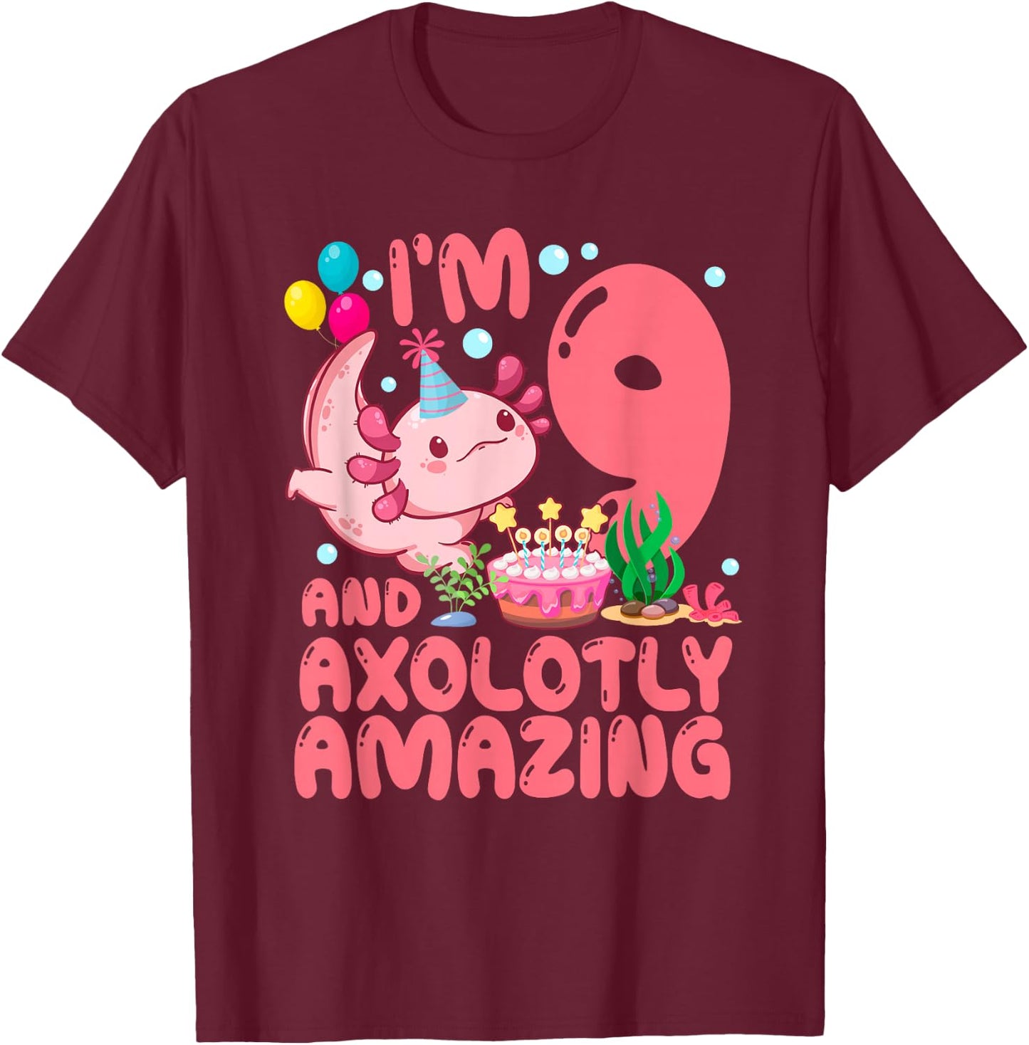 I'm 9 And Axolotly Amazing 9th Birthday Axolotl Party T-Shirt - T-Shirt | Maroon