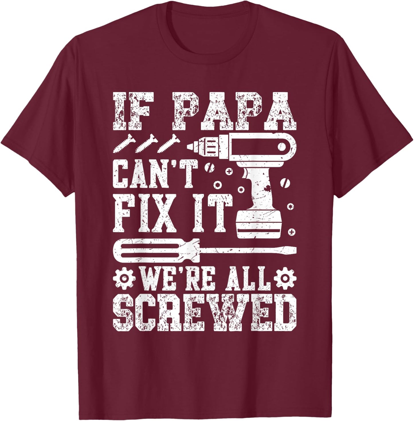 If Papa Can't Fix It We're All Screwed Father's Day Dad Men T-Shirt - T-Shirt | Maroon