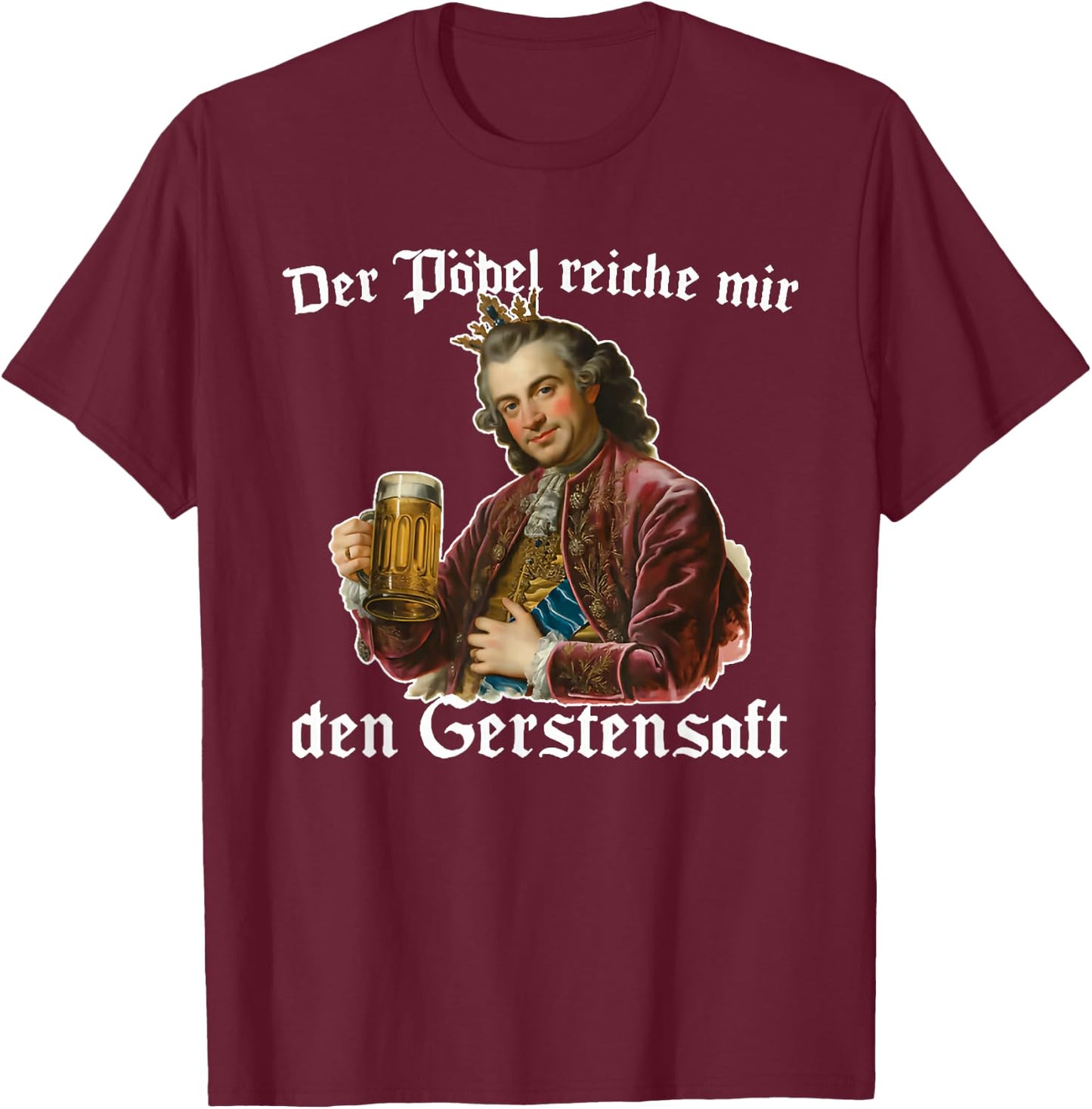 der pöbel reiche Mir den gerstensaft T-Shirt - T-Shirt | Maroon
