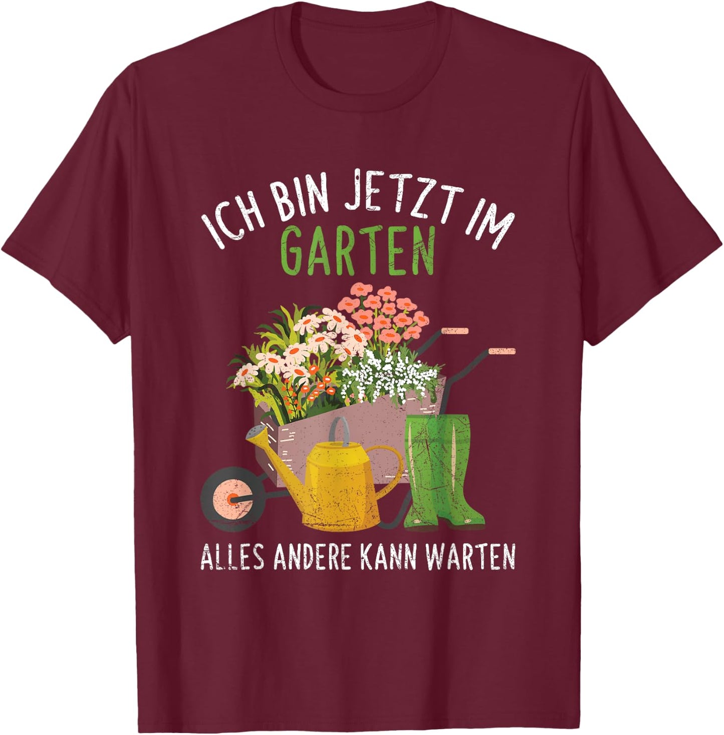 Ich Bin Im Garten Alles Andere Kann Warten Gärtner Gärtnern T-Shirt - T-Shirt | Maroon