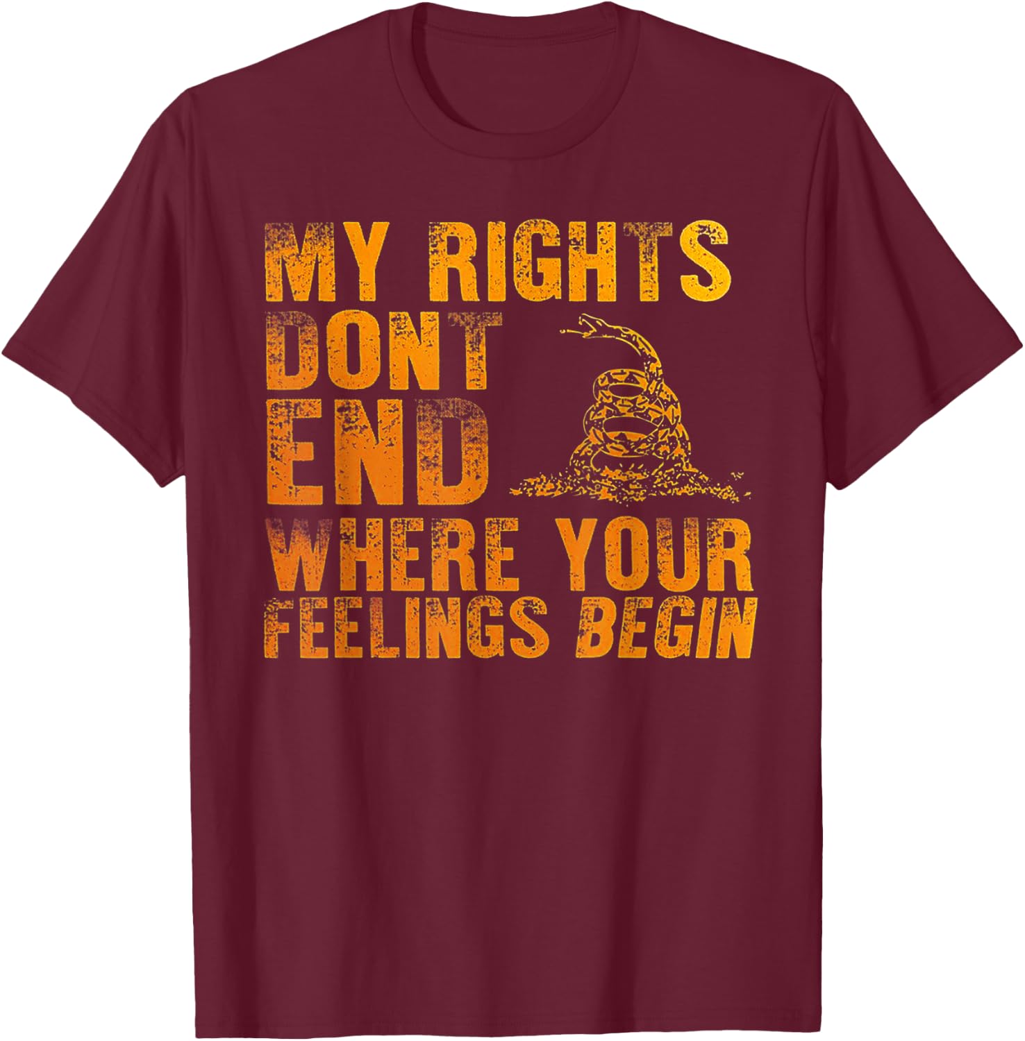 My Rights Don't End Where Your Feelings Begin T-Shirt - T-Shirt | Maroon