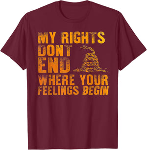 My Rights Don't End Where Your Feelings Begin T-Shirt - T-Shirt | Maroon