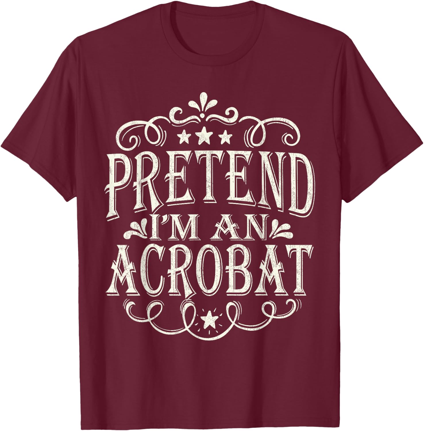 Pretend I'm An Acrobat Lazy Easy Halloween Costume T-Shirt - T-Shirt | Maroon