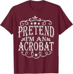 Pretend I'm An Acrobat Lazy Easy Halloween Costume T-Shirt - T-Shirt | Maroon