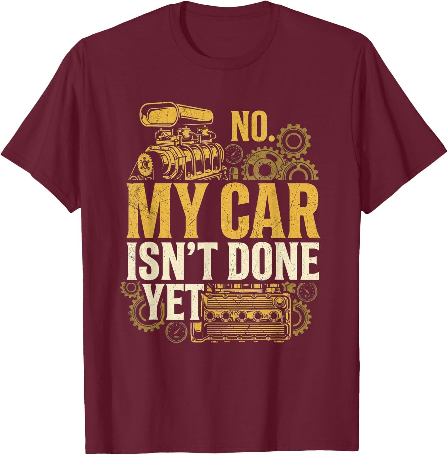 No My Car Isn't Done Yet Funny Vintage Mechanic, Garage Car T-Shirt - T-Shirt | Maroon