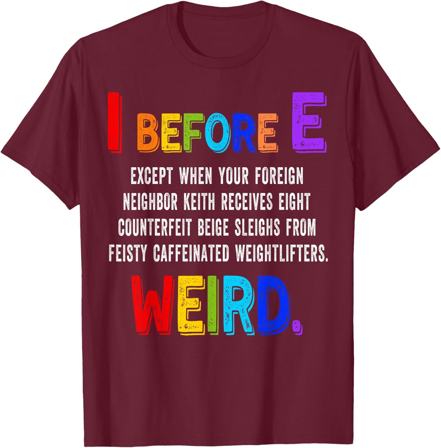 I Before E Cool English Teacher Weird Grammar Exceptions T-Shirt - T-Shirt | Maroon