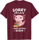 Cute Kawaii Axolotl Sorry I'm Late I Was Eating Sushi Lover T-Shirt - T-Shirt | Maroon