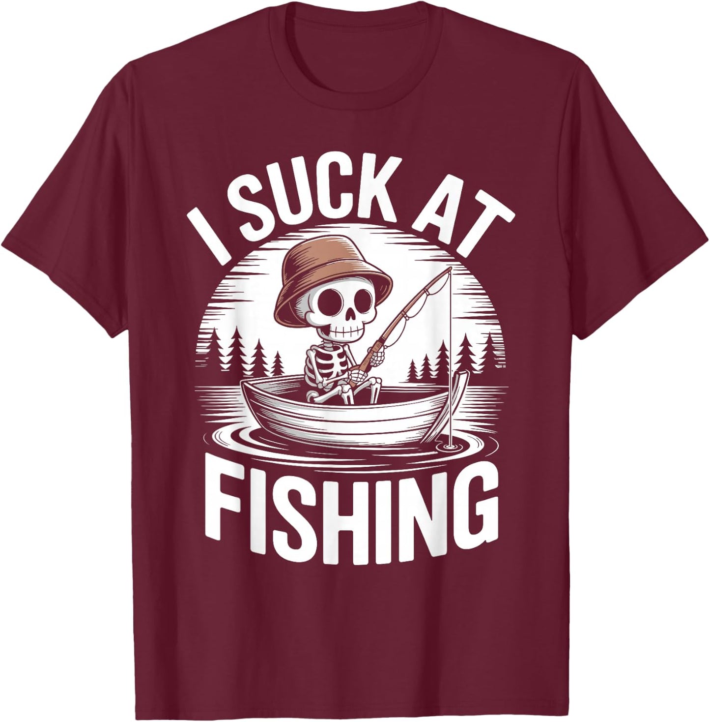 I Suck at Fishing Dad Skeleton Joke Sarcastic Fisherman T-Shirt - T-Shirt | Maroon