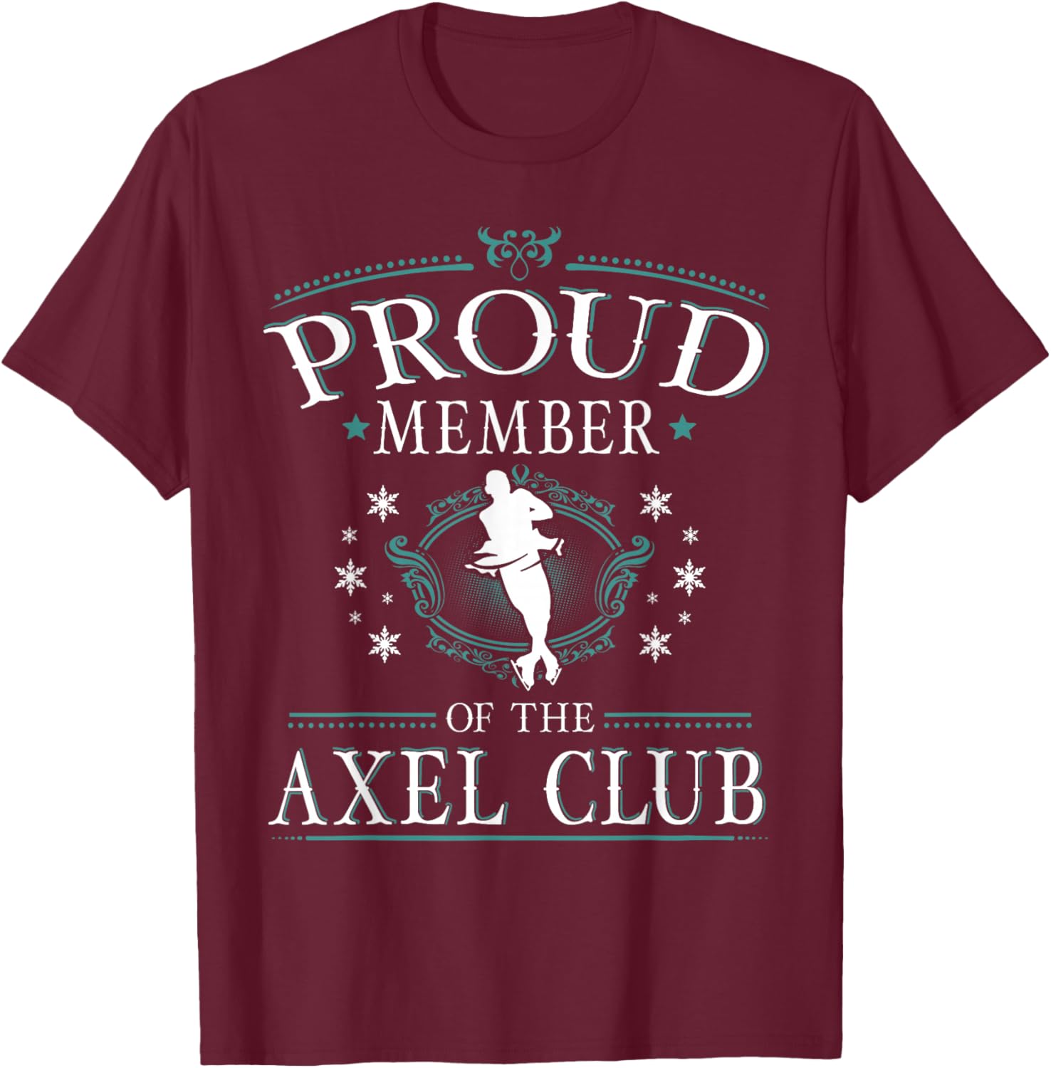 Proud Member of the Axel Club Figure Skater T Shirt T-Shirt - T-Shirt | Maroon