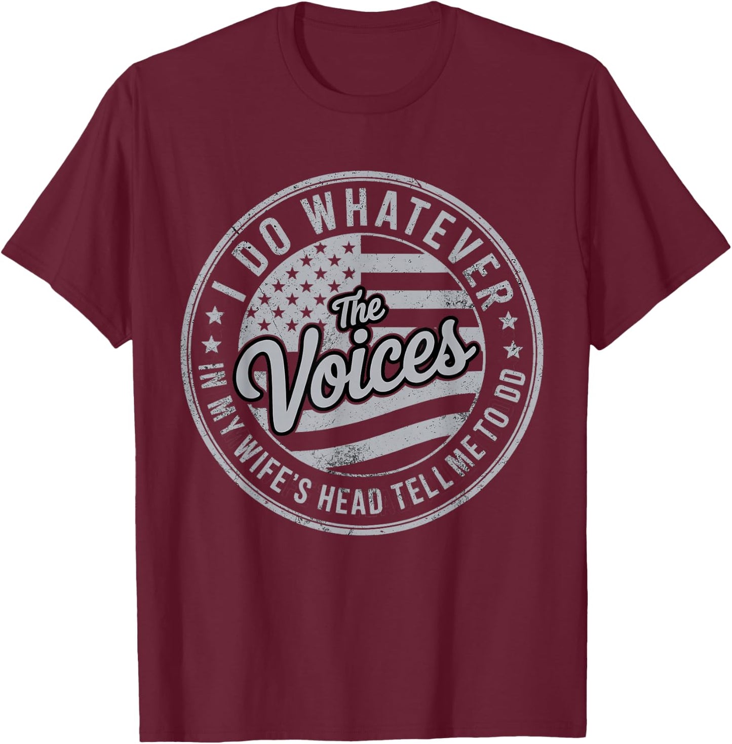 I Do Whatever the Voices in My Wife's Head Tell Me to Do T-Shirt - T-Shirt | Maroon