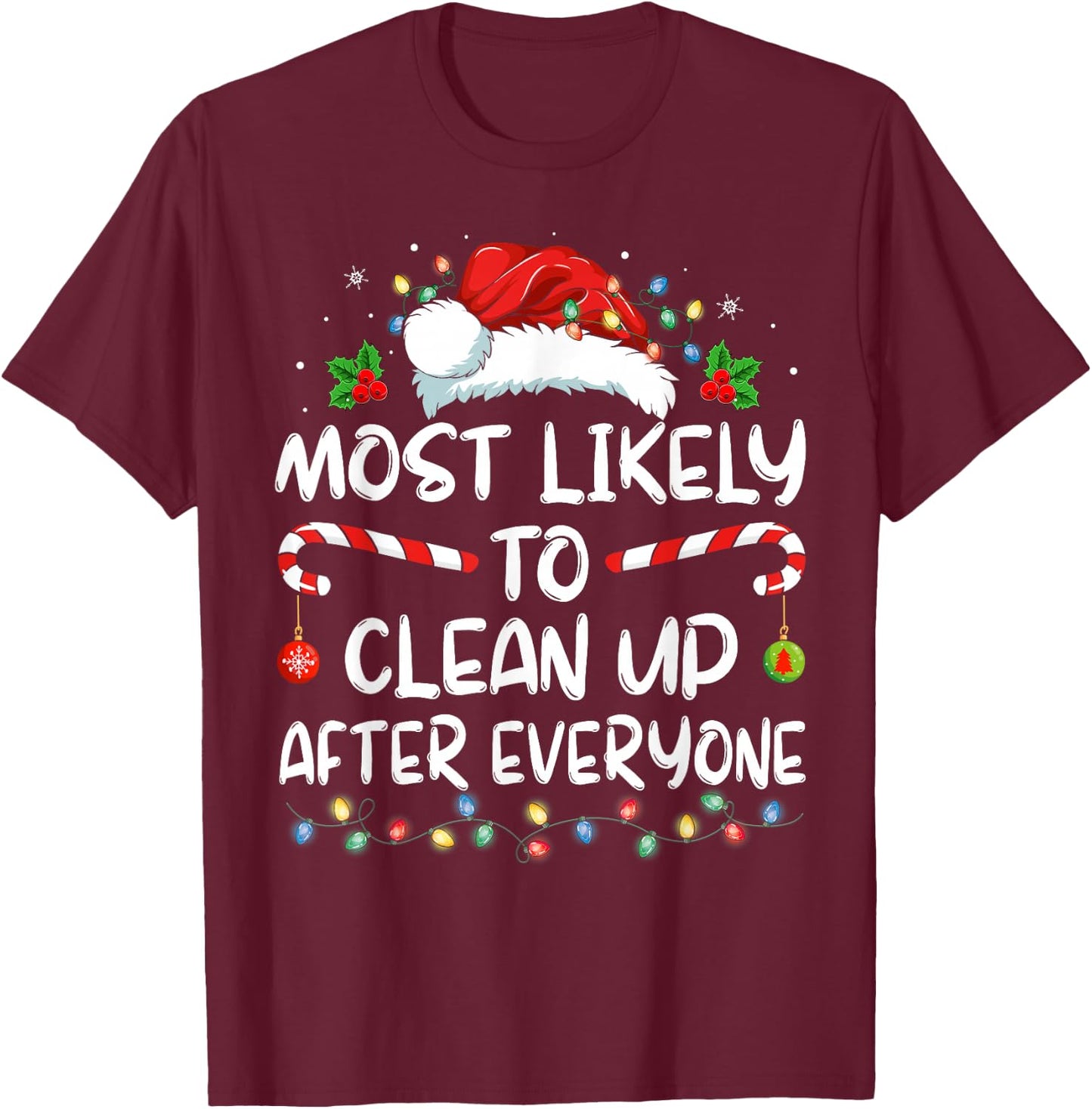 Most Likely To Clean Up After Everyone Christmas Family Xmas T-Shirt - T-Shirt | Maroon