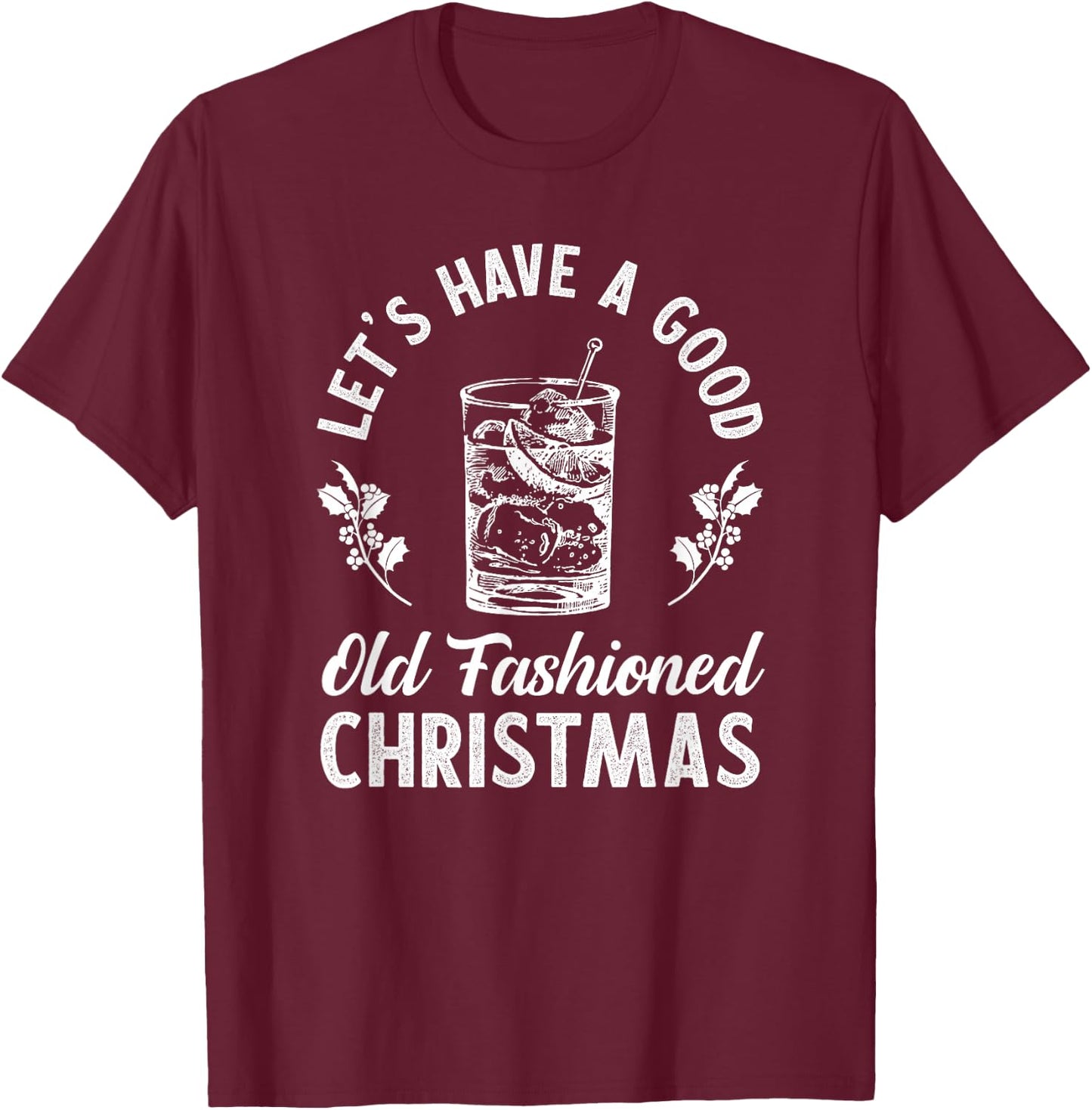 Good Old Fashioned Christmas Funny Whiskey Bourbon Cocktail T-Shirt - T-Shirt | Maroon