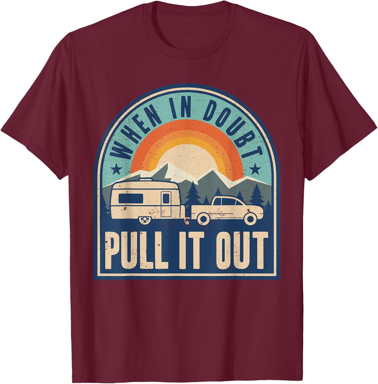 Camping Trailer When It Doubt Pull It Out Camper T-Shirt - T-Shirt | Maroon