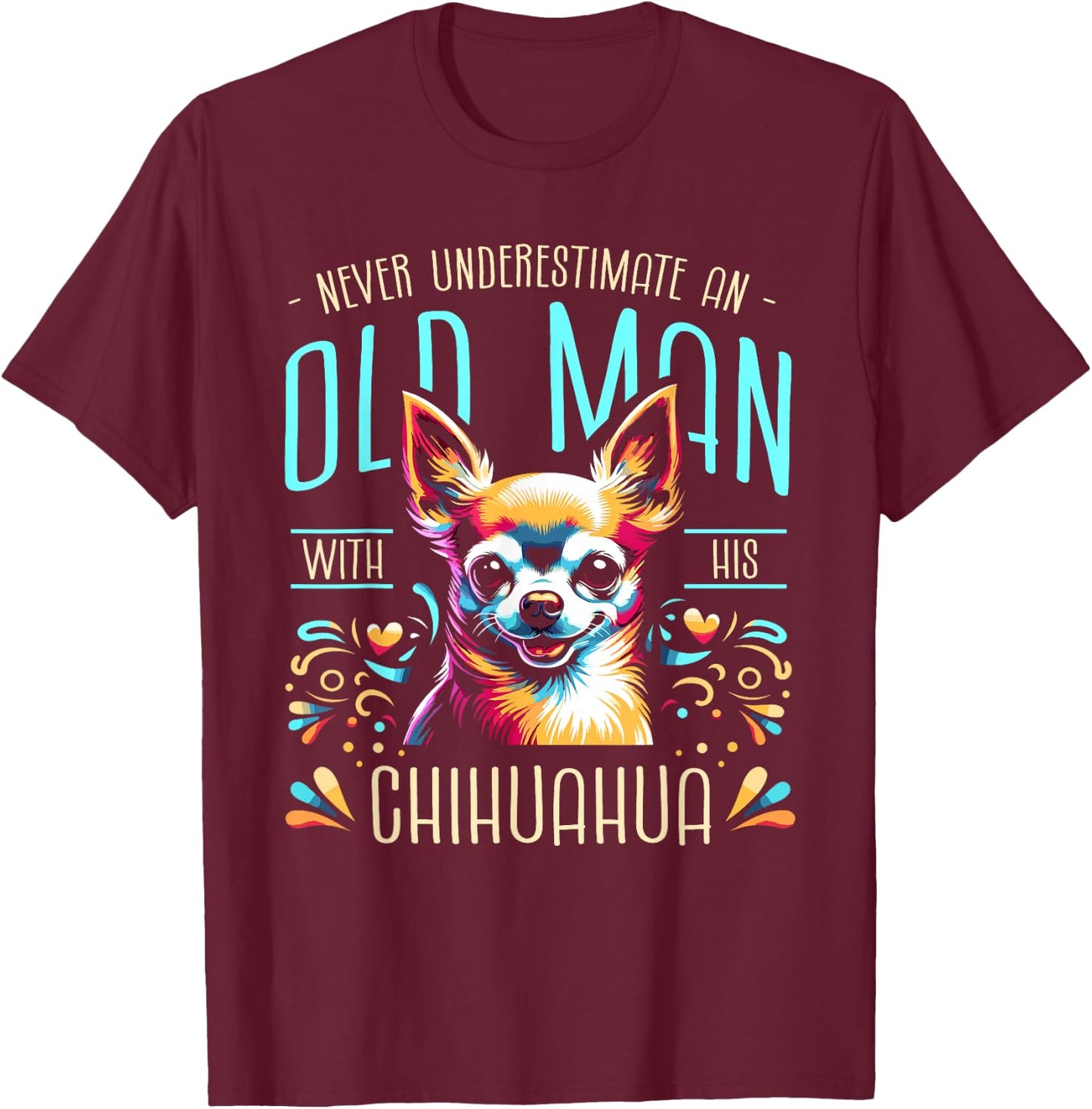 Never Underestimate An Old Man With His Chihuahua Chi T-Shirt - T-Shirt | Maroon