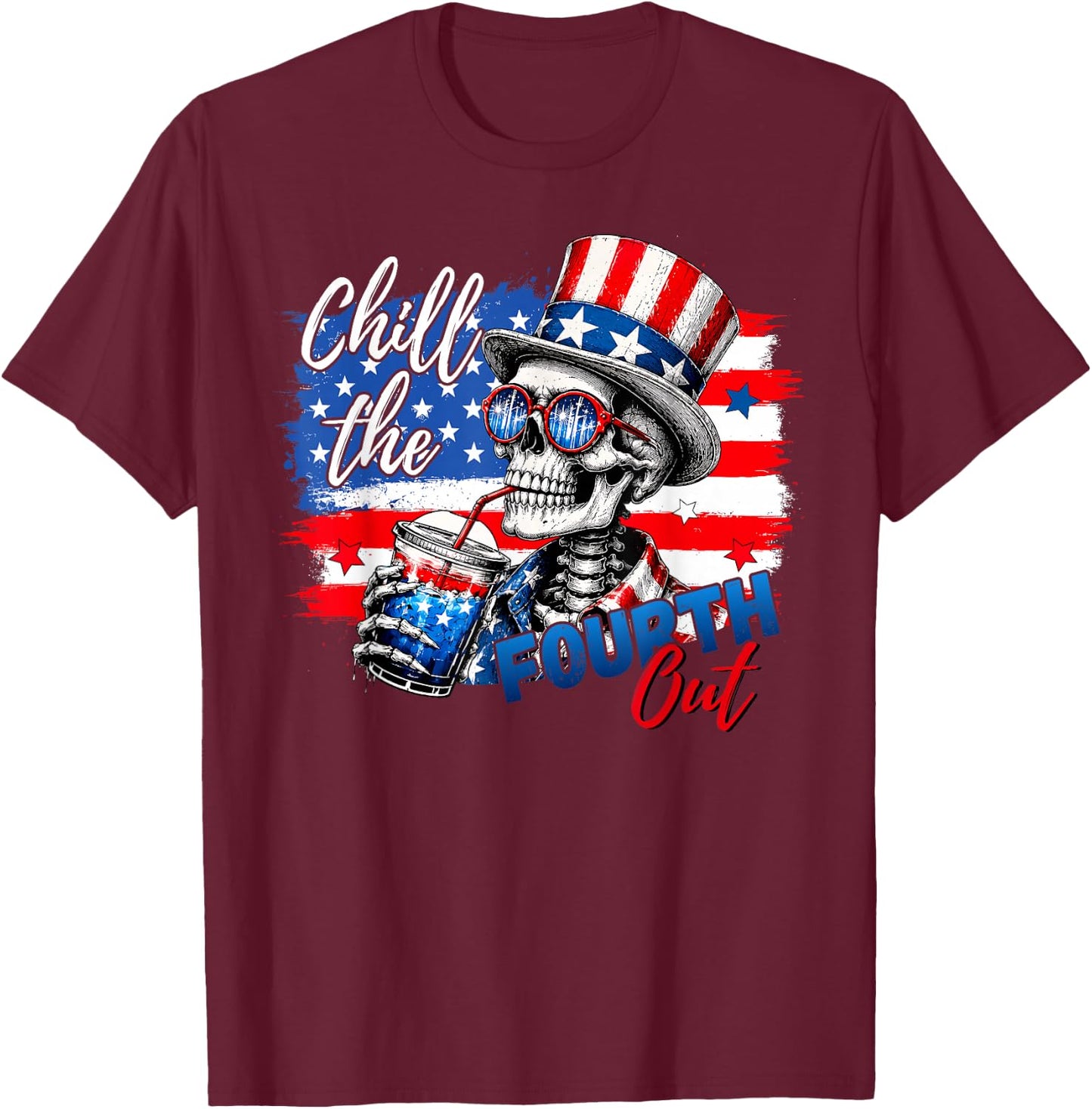 Chill the Fourth Out Skeleton Funny 4th of July Patriotic T-Shirt - T-Shirt | Maroon