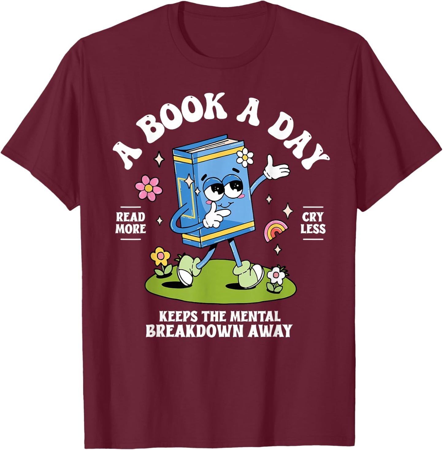 A Book A Day Keeps The Mental Breakdown Away T-Shirt - T-Shirt | Maroon
