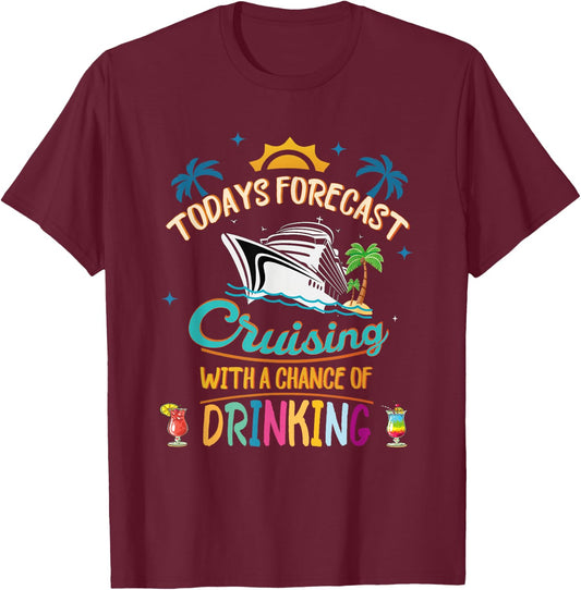 Today's Forecast Cruising With A Chance Of Drinking Vacation T-Shirt - T-Shirt | Maroon