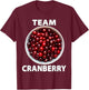 Team Cranberry Funny Thanksgiving Christmas Foodie T-Shirt - T-Shirt | Maroon