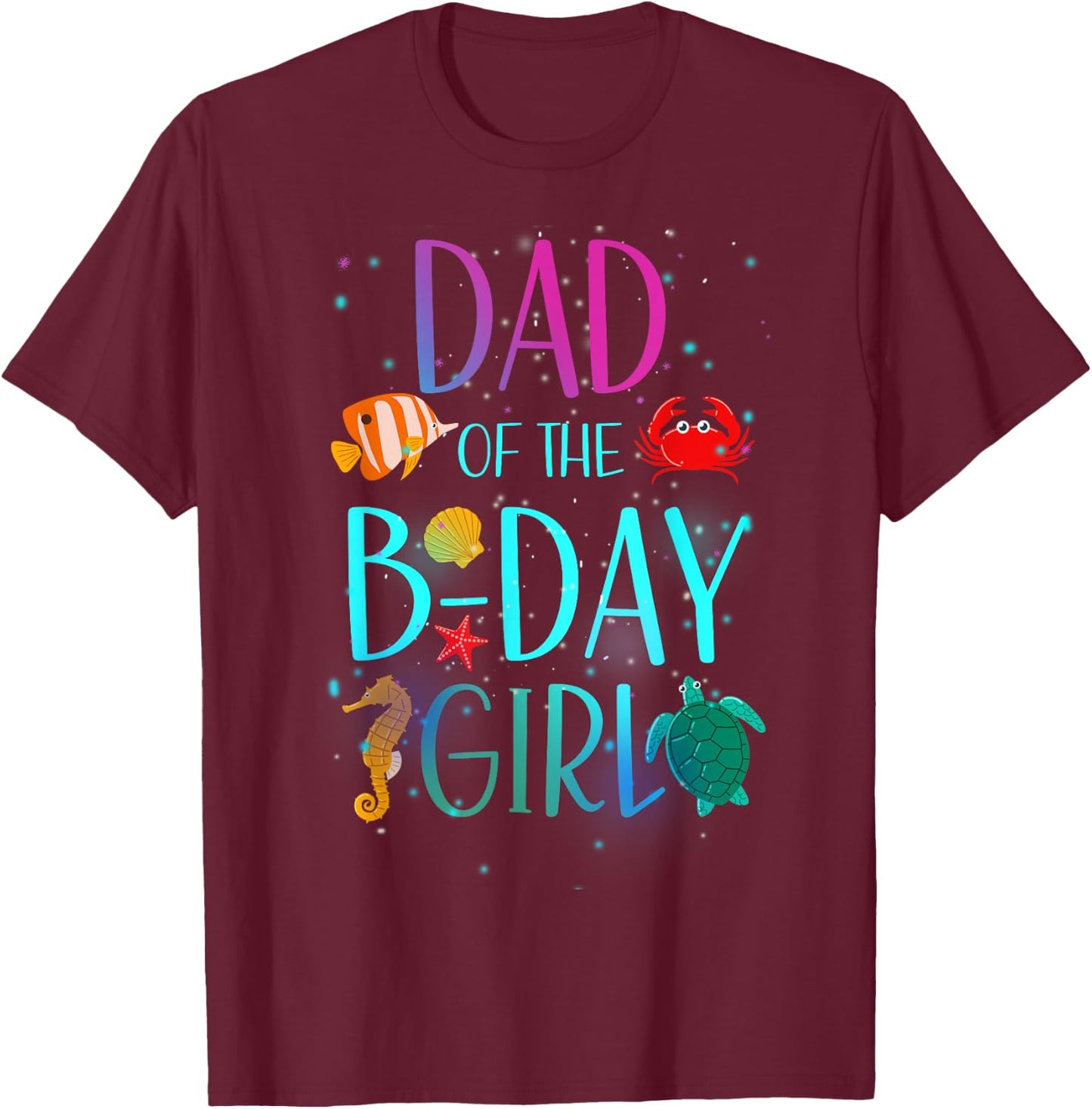 Dad Of The Birthday Girl Under Sea Matching Family Bday T-Shirt - T-Shirt | Maroon
