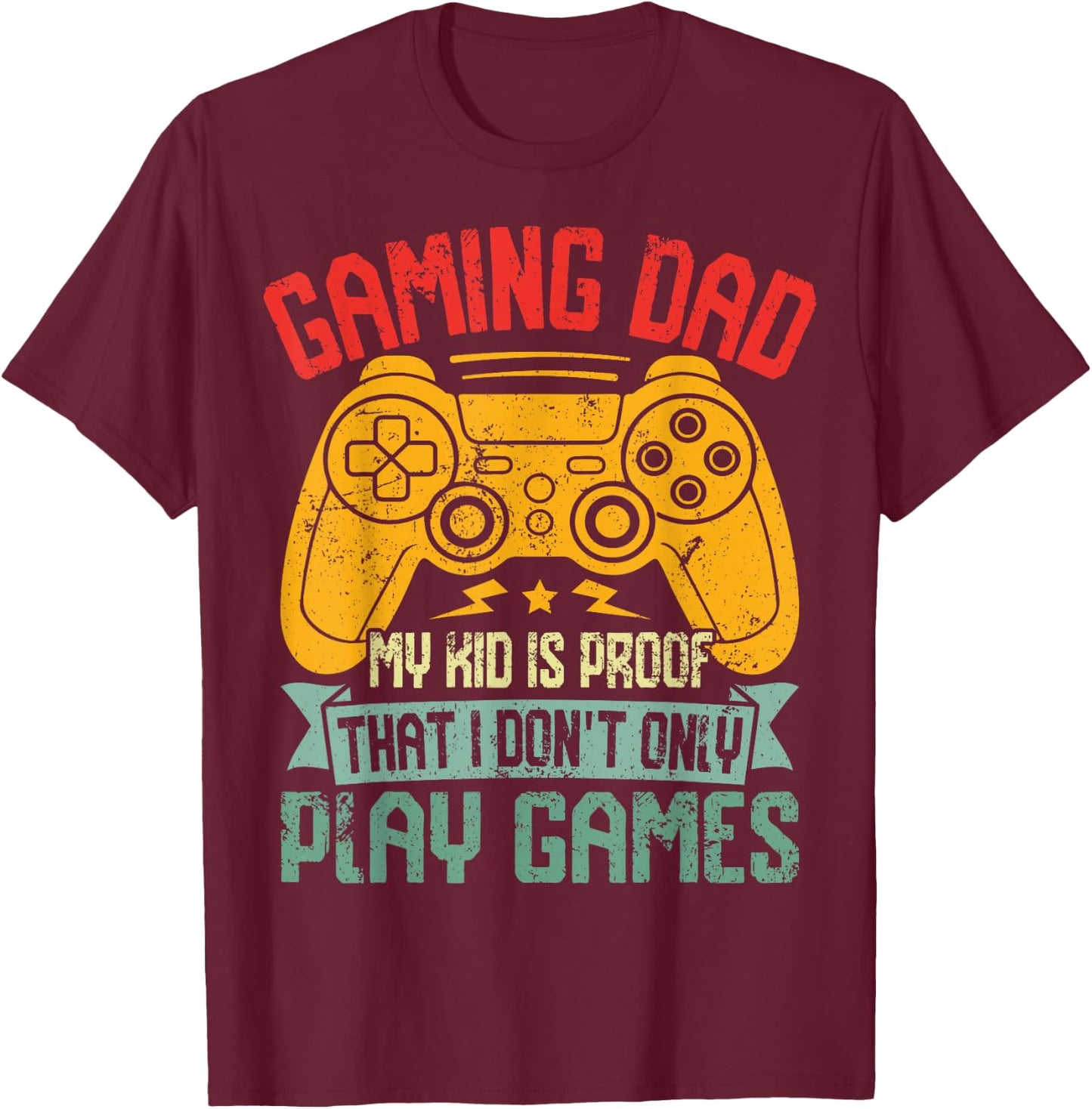 Gaming Dad My Kid is Proof that I Dont Only Play Games Funny T-Shirt - T-Shirt | Maroon