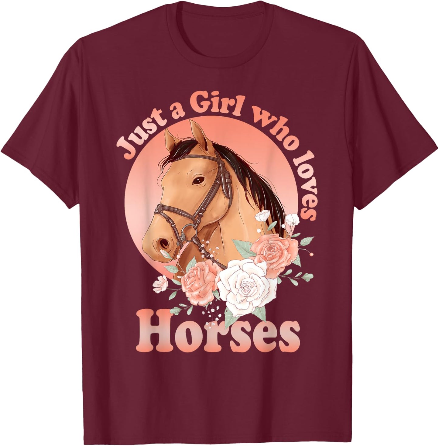 Cute Horse With Saying - Just A Girl Who Loves Horses T-Shirt - T-Shirt | Maroon
