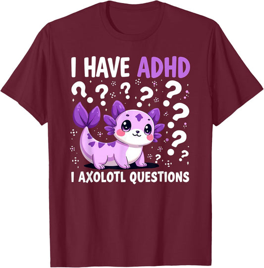 I have ADHD I Axolotl Questions T-Shirt - T-Shirt | Maroon