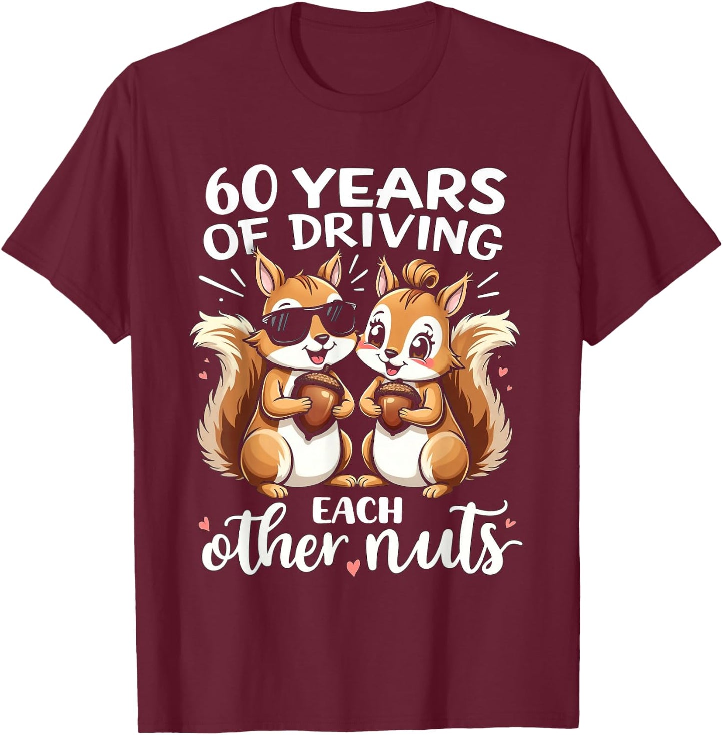 60 Years Of Driving Each Other Nuts Funny Couple Anniversary T-Shirt - T-Shirt | Maroon