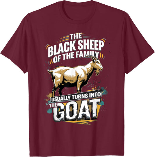 The Black Sheep Of The Family Usually Turns Into The Goat T-Shirt - T-Shirt | Maroon